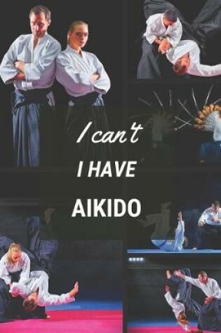 Cover of I can't I have Aikido