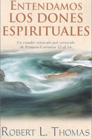 Cover of Entendamos Los Dones Espirituales: Un Estudio Versiculo Por Versiculo de Primera Corintios 12 Al 14