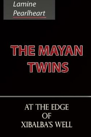 Cover of The Mayan Twins - At the Edge of Xibalba's Well