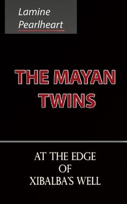 Book cover for The Mayan Twins - At the Edge of Xibalba's Well