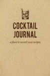Book cover for Cocktail Journal a place to record your recipe