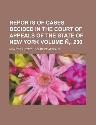 Book cover for Reports of Cases Decided in the Court of Appeals of the State of New York Volume N . 230