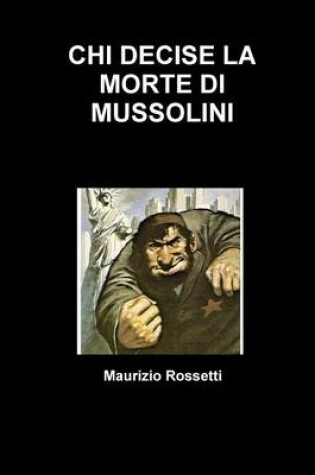 Cover of Chi Decise La Morte Di Mussolini