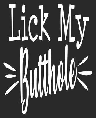 Book cover for Lick My Butthole