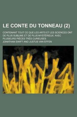 Cover of Le Conte Du Tonneau; Contenant Tout Ce Que Les Arts Et Les Sciences Ont de Plus Sublime Et de Plus Mysterieux. Avec Plusieurs Pieces Tres Curieuses (