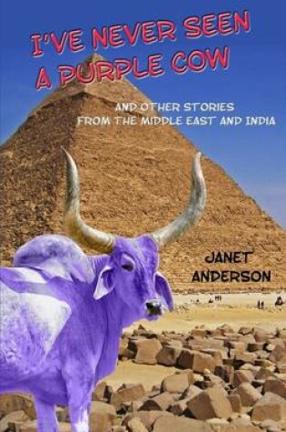 Cover of I've Never Seen a Purple Cow: And Other Stories from the Middle East and India