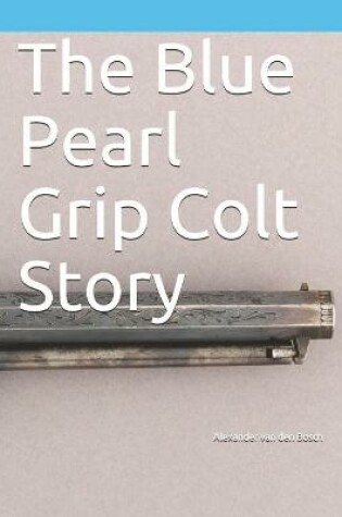 Cover of The Blue Pearl Grip Colt Story