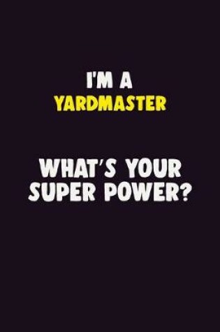 Cover of I'M A Yardmaster, What's Your Super Power?