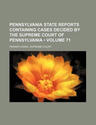 Book cover for Pennsylvania State Reports Containing Cases Decided by the Supreme Court of Pennsylvania (Volume 71)