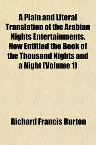 Cover of A Plain and Literal Translation of the Arabian Nights Entertainments, Now Entitled the Book of the Thousand Nights and a Night (Volume 1)