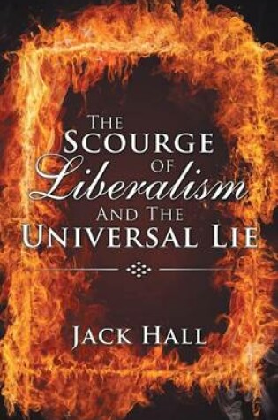 Cover of The Scourge of Liberalism and the Universal Lie