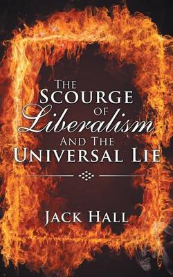 Book cover for The Scourge of Liberalism and the Universal Lie