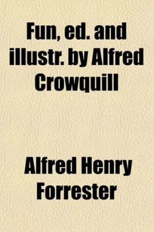 Cover of Fun, Ed. and Illustr. by Alfred Crowquill