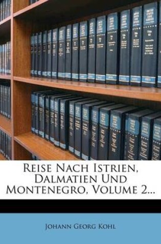 Cover of Reise Nach Istrien, Dalmatien Und Montenegro, Volume 2...