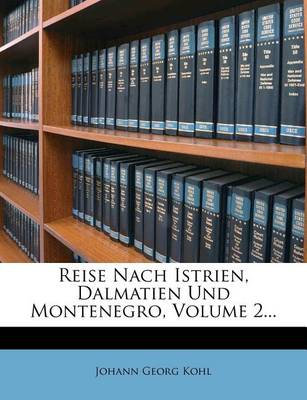 Book cover for Reise Nach Istrien, Dalmatien Und Montenegro, Volume 2...