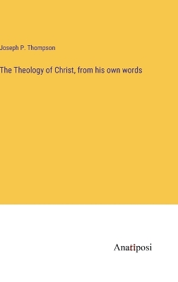 Book cover for The Theology of Christ, from his own words