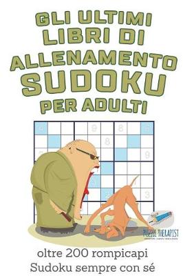 Book cover for Gli ultimi libri di allenamento Sudoku per adulti oltre 200 rompicapi Sudoku sempre con se