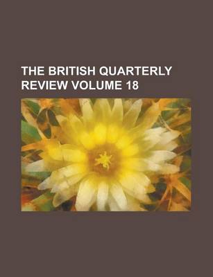 Book cover for The British Quarterly Review Volume 18