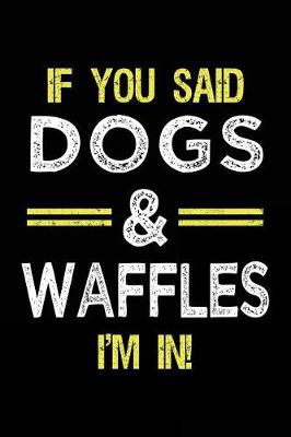 Book cover for If You Said Dogs & Waffles I'm In