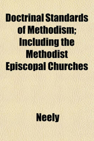 Cover of Doctrinal Standards of Methodism; Including the Methodist Episcopal Churches