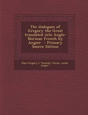 Book cover for The Dialogues of Gregory the Great Translated Into Anglo-Norman French by Angier