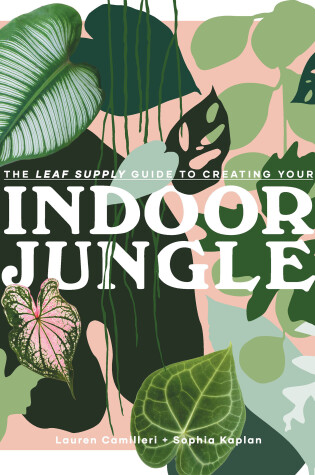 Cover of The Leaf Supply Guide to Creating Your Indoor Jungle