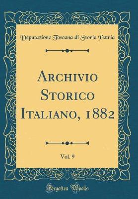 Book cover for Archivio Storico Italiano, 1882, Vol. 9 (Classic Reprint)