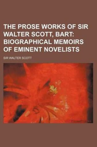 Cover of The Prose Works of Sir Walter Scott, Bart (Volume 3); Biographical Memoirs of Eminent Novelists