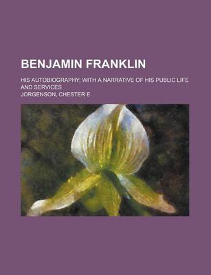 Book cover for Benjamin Franklin; His Autobiography with a Narrative of His Public Life and Services