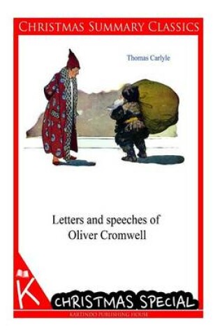 Cover of Letters and speeches of Oliver Cromwell [Christmas Summary Classics]
