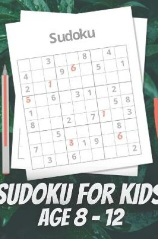 Cover of Sudoku For Kids Age 8 - 12