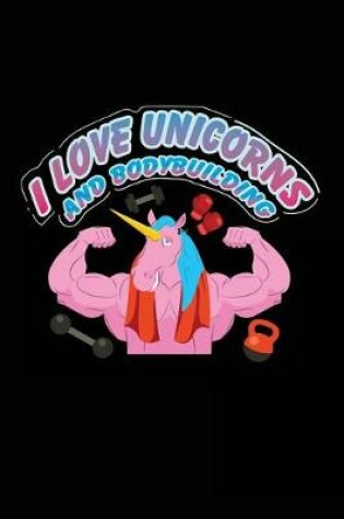Cover of I Love Unicorns And Bodybuilding