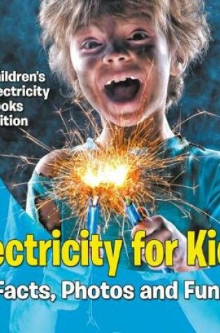 Cover of Electricity for Kids: Facts, Photos and Fun Children's Electricity Books Edition