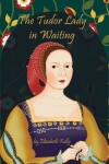 Book cover for The Tudor Lady in Waiting