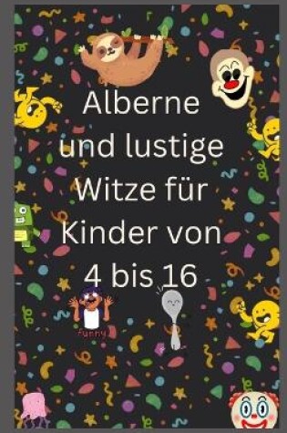 Cover of Alberne und lustige Witze für Kinder von 4 bis 16