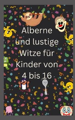 Book cover for Alberne und lustige Witze für Kinder von 4 bis 16