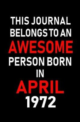 Cover of This Journal Belongs to an Awesome Person Born in April 1972