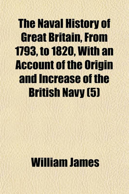 Book cover for The Naval History of Great Britain, from 1793, to 1820, with an Account of the Origin and Increase of the British Navy (Volume 5)