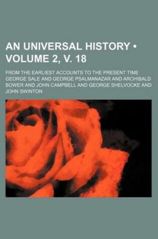 Cover of An Universal History (Volume 2, V. 18); From the Earliest Accounts to the Present Time