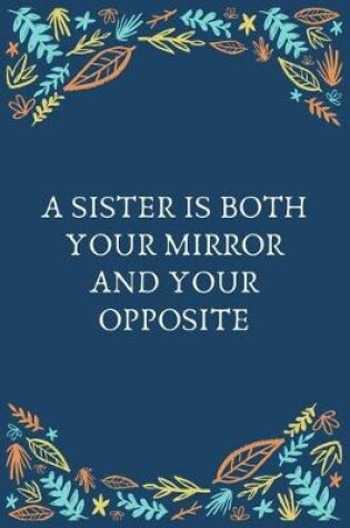 Cover of A Sister Is Both Your Mirror And Your Opposite