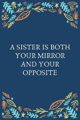 Book cover for A Sister Is Both Your Mirror And Your Opposite