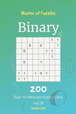 Cover of Master of Puzzles - Binary 200 Easy to Medium Puzzles 8x8 vol. 29