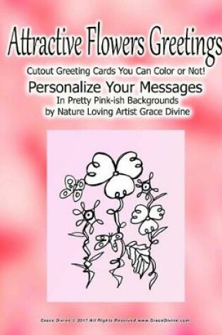 Cover of Attractive Flowers Greetings Cutout Greeting Cards You can Color or Not! Personalize Your Messages in Pretty Pink-ish Backgrounds by nature Loving Artist Grace Divine