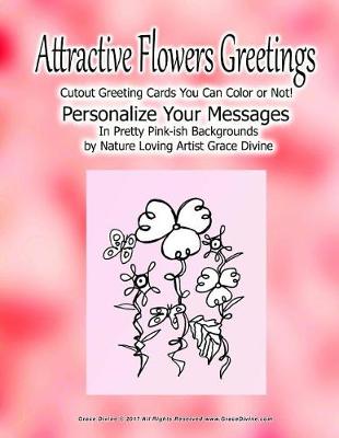 Book cover for Attractive Flowers Greetings Cutout Greeting Cards You can Color or Not! Personalize Your Messages in Pretty Pink-ish Backgrounds by nature Loving Artist Grace Divine