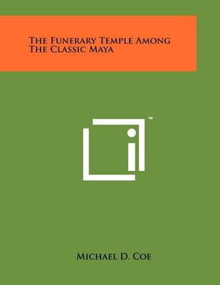 Book cover for The Funerary Temple Among The Classic Maya