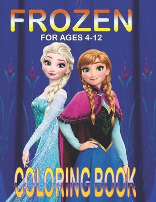 Book cover for FROZEN For Ages 4-12 Coloring Book