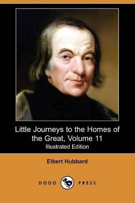 Book cover for Little Journeys to the Homes of the Great, Volume 11 (Illustrated Edition) (Dodo Press)