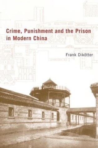 Cover of Crime, Punishment, and the Prison in Modern China