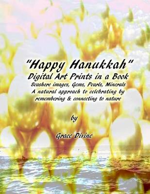 Book cover for Happy Hanukkah Digital Art Prints in a Book Seashore Images, Gems, Pearls, Minerals A natural approach to celebrating by remembering & connecting to nature