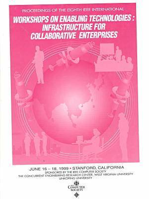 Book cover for 8th IEEE International Workshops on Enabling Technologies: Infrastructure for Collaborative Enterprises (Wet-Ice '99)